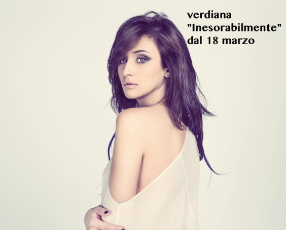 VERDIANA, il nuovo singolo INESORABILMENTE dal 18 marzo in radio VERDIANA, il nuovo singolo INESORABILMENTE dal 18 marzo in radio