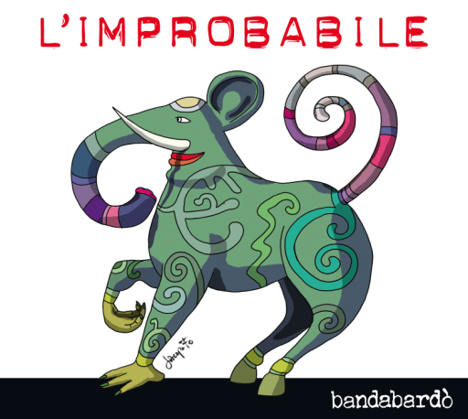 BANDABARDO, è uscito il nuovo album L’IMPROBABILE BANDABARDO, è uscito il nuovo album L’IMPROBABILE