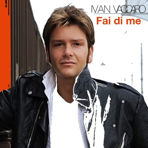 Esce il nuovo singolo di IVAN VACCARO dal titolo FAI DI ME Esce il nuovo singolo di IVAN VACCARO dal titolo FAI DI ME