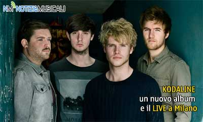 KODALINE, un nuovo album e il LIVE a Milano KODALINE, un nuovo album e il LIVE a Milano