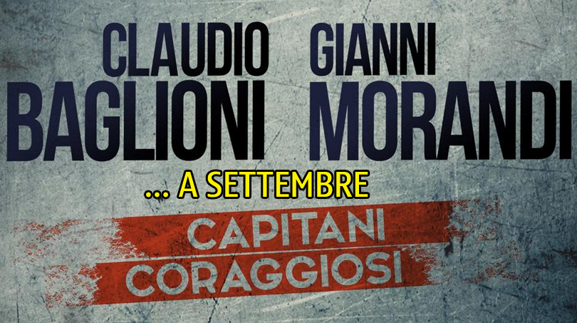 BAGLIONI E MORANDI, CAPITANI CORAGGIOSI biglietti in prevendita BAGLIONI E MORANDI, CAPITANI CORAGGIOSI biglietti in prevendita