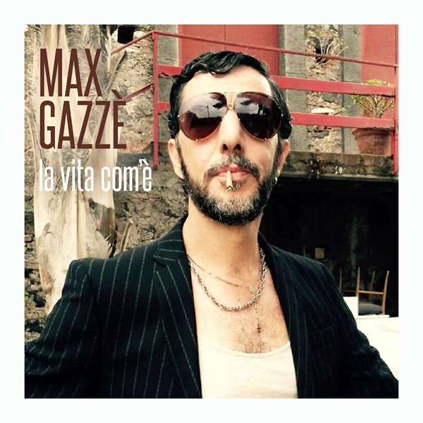 MAX GAZZE in arrivo il nuovo singolo LA VITA COME?