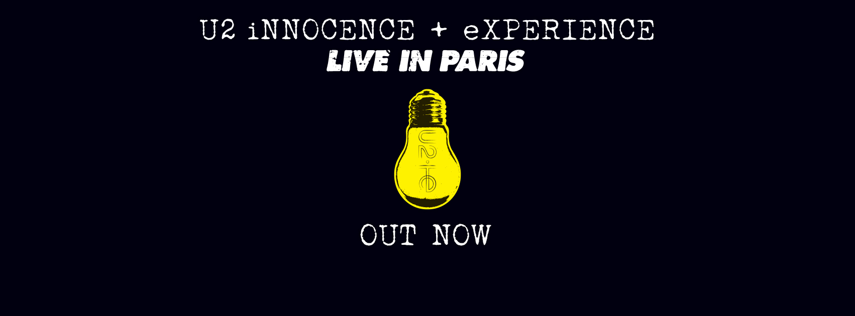 U2 OUT NOW U2 - iNNOCENCE + eXPERIENCE   LIVE IN PARIS