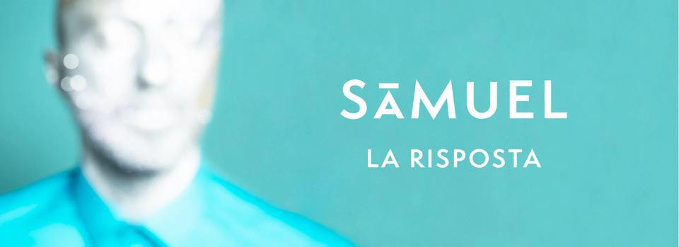 SAMUEL #ILDISCODISAMUEL anticipato dal singolo LA RISPOSTA SAMUEL #ILDISCODISAMUEL anticipato dal singolo LA RISPOSTA