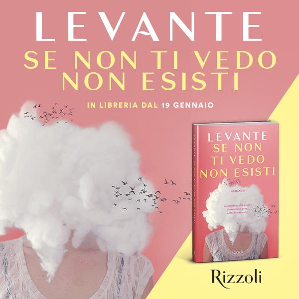 LEVANTE in tutte le librerie con SE NON TI VEDO NON ESISTI