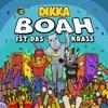 DIKKA-BOAH ist das krass