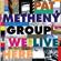 Pat Metheny Group-We Live Here