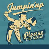 hit download Please Stop Talking    Jumpin up