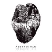 hit download A Better Man    One Dimensional Man
