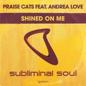 hit download Shined on Me (feat. Andrea Love) - EP    Praise Cats