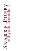 hit download Tell Your Friends (Remixed & Remastered)    Snarky Puppy
