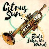 hit download Ride Like the Wind    Citrus Sun