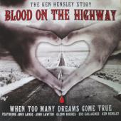 hit download Blood on the Highway: The Ken Hensley Story (When Too Many Dreams Come True)    Ken Hensley