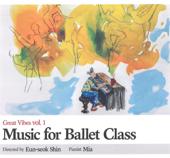 hit download Music for Ballet Class (Great Vibes Vol. 1)    Ballet pianist Mia
