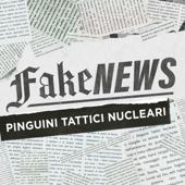 Pinguini Tattici Nucleari-Fake News Pinguini Tattici Nucleari-Fake News