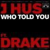 J Hus-Who Told You (feat. Drake)
