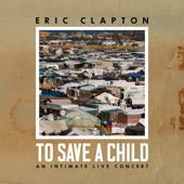hit download To Save a Child: An Intimate Live Concert    Eric Clapton