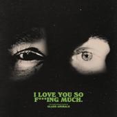 hit download I Love You So F***ing Much    Glass Animals