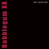 hit download Bubblegum XX    Mark Lanegan