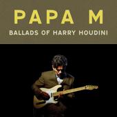 hit download Ballads of Harry Houdini    Papa M