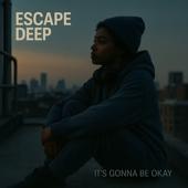 hit download It s Gonna Be Okay    Escape Deep