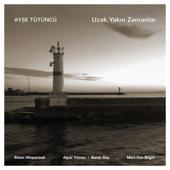hit download Uzak, Yakın Zamanlar (feat. Sinan Altıparmak & Mert Can Bilgin)    Ayşe Tütüncü