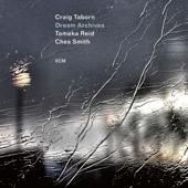 hit download Dream Archives    Craig Taborn, Tomeka Reid & Ches Smith