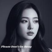 hit download Please Don’t Go Away    LyMaXSorrow