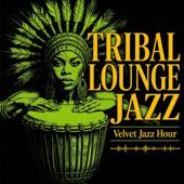 hit download Tribal Lounge Jazz – Sacred Grooves | After Dark Afrobeat    Velvet Jazz Hour