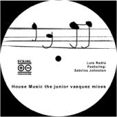 hit download House Music (Junior Vasquez Remix) [feat. Sabrina Johnston]    Luis Radio