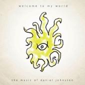 hit download Welcome to My World: The Music of Daniel Johnston    Daniel Johnston