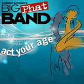 hit download Act Your Age    Gordon Goodwin s Big Phat Band