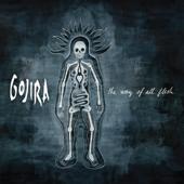 hit download The Way of All Flesh    GOJIRA