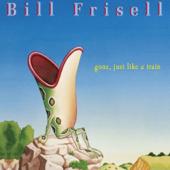 hit download Gone, Just Like a Train    Bill Frisell