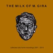 hit download The Milk of M. Gira - Collected Solo Home Recordings 2001-2010    Michael Gira