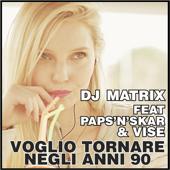 hit download Voglio tornare negli Anni 90 (feat. Paps n Skar & Vise) [Radio Edit]    Dj Matrix