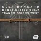 hit download Don’t Settle (Vol. 2 - Transmissions West)    Glen Hansard