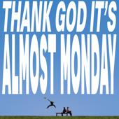 hit download THANK GOD IT S ALMOST MONDAY    almost monday
