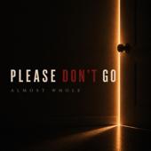 hit download Please Don t Go    Almost Whole