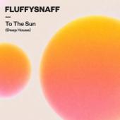 hit download To The Sun (Deep House)    fluffysnaff