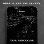 hit download More Is Not The Answer    Eric Hirshberg