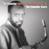 hit download The Essential Grover Washington, Jr.: The Columbia Years    Grover Washington, Jr.