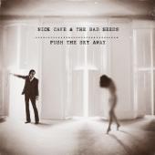 hit download Push the Sky Away (Deluxe Edition)    Nick Cave & The Bad Seeds